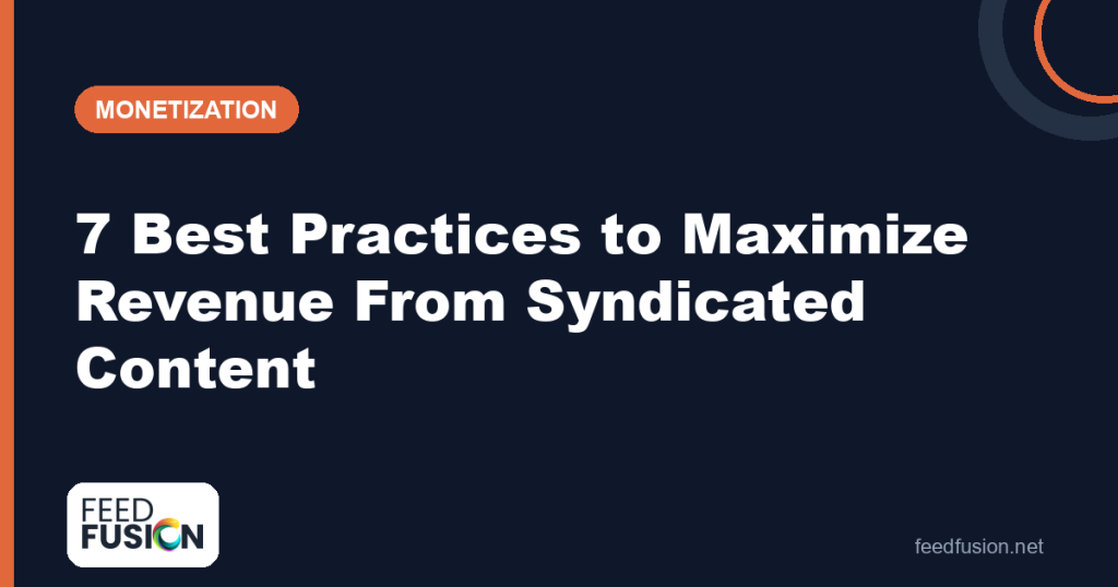 Best practices to maximize syndicated content revenue — Feed Fusion